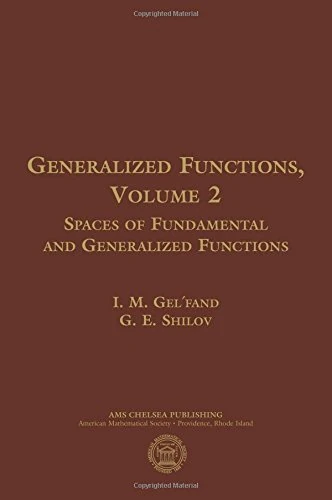 Generalized Functions, Volume 2: Spaces of Fundamental and Generalized Functions (AMS Chelsea Publishing) (Chelsea Publications)