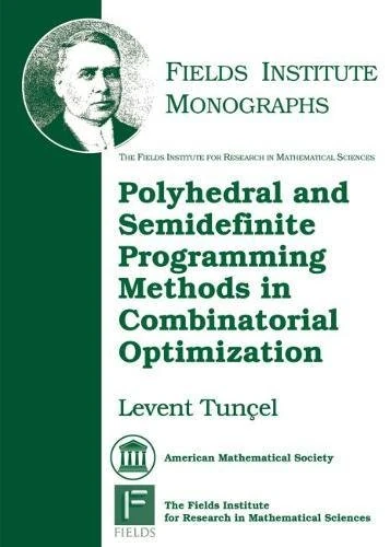 Polyhedral and Semidefinite Programming Methods in Combinatorial Optimization (Fields Institute Monographs)