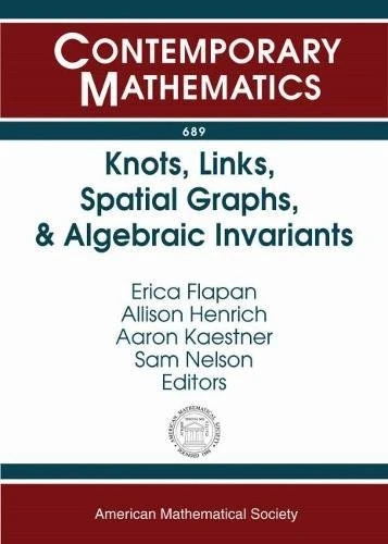 Knots, Links, Spatial Graphs, and Algebraic Invariants (Contemporary Mathematics)