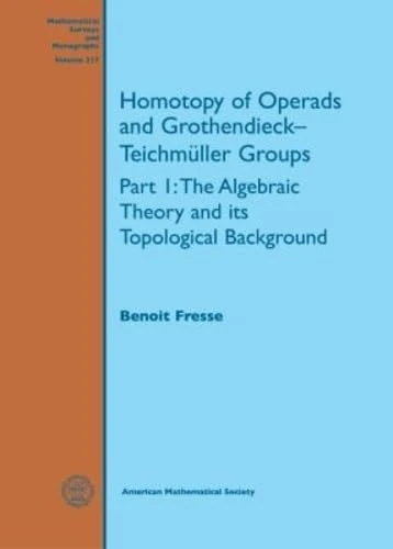 Homotopy of Operads and Grothendieck-Teichmuller Groups: Part 1: The Algebraic Theory and its Topological Background (Mathematical Surveys and Monographs)