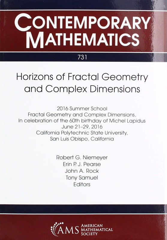 Horizons of Fractal Geometry and Complex Dimensions: 2016 Summer School on Fractal Geometry and Complex Dimensions, June 21-29 2016, California ... Obispo, California (Contemporary Mathematics)