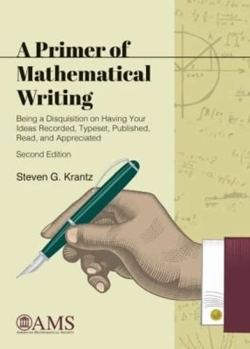 A Primer of Mathematical Writing: Being a Disquisition on Having Your Ideas Recorded, Typeset, Published, Read, and Appreciated (Monograph Books) - Image 1