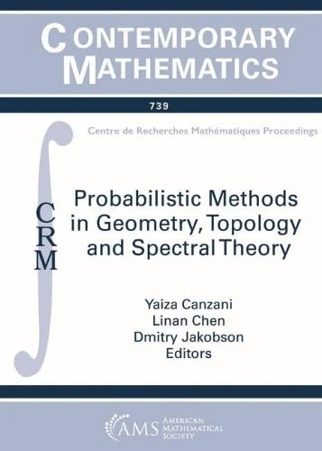 Probabilistic Methods in Geometry, Topology and Spectral Theory: Probabliistic Methods in Spectral Geometry Pde August 22-26 2016 Probabilistic ... Quebec, Canada (Contemporary Mathematics)