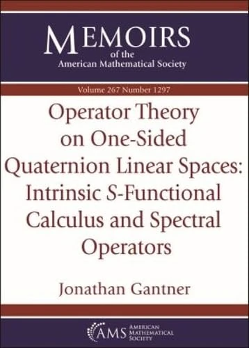 Operator Theory on One-Sided Quaternion Linear Spaces: Intrinsic S -Functional Calculus and Spectral Operators (Memoirs of the American Mathematical Society)