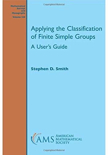 Applying the Classification of Finite Simple Groups: A User's Guide (Mathematical Surveys and Monographs)