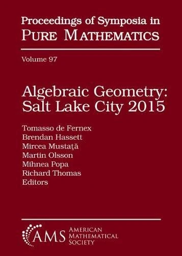 Algebraic Geometry Salt Lake City 2015 (Parts 1 and 2) (Proceedings of Symposia in Pure Mathematics)