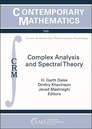 Complex Analysis and Spectral Theory: Conference in Celebration of Thomas Ransford's 60th Birthday Complex Analysis and Spectral Theory May 21-25, ... Quebec, Canada (Contemporary Mathematics)