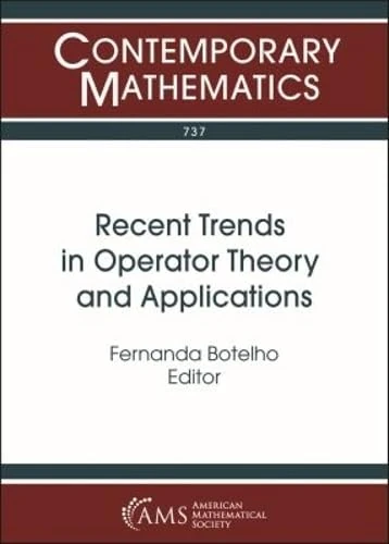 Recent Trends in Operator Theory and Applications: Workshop Recent Trends in Operator Theory and Applications May 3-5, 2018 the University of Memphis, Memphis, Tn (Contemporary Mathematics)