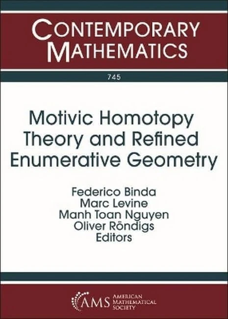 Motivic Homotopy Theory and Refined Enumerative Geometry (Contemporary Mathematics)