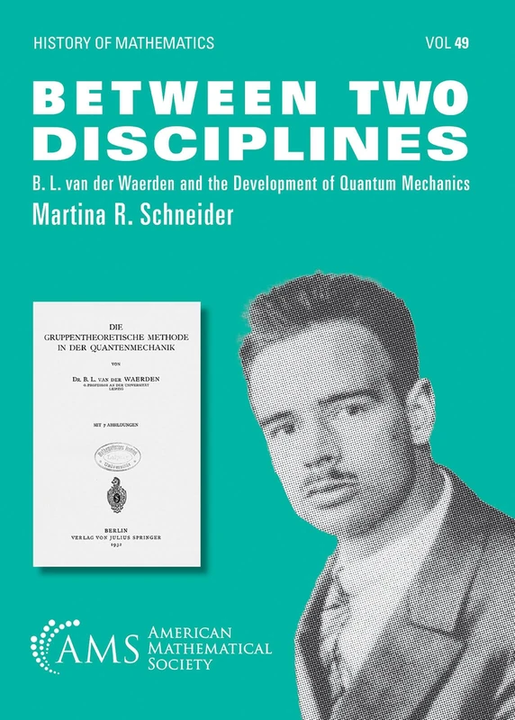 Between Two Disciplines: B. L. Van Der Waerden and the Development of Quantum Mechanics (History of Mathematics) - Image 1