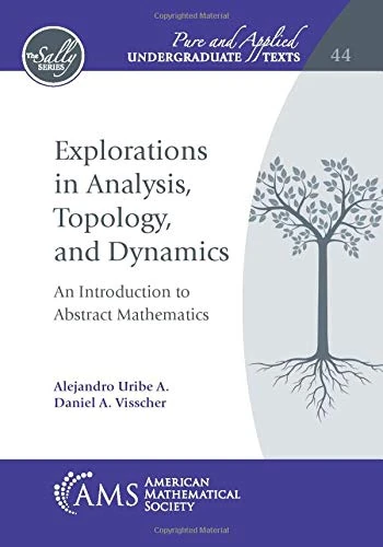 Explorations in Analysis, Topology, and Dynamics: An Introduction to Abstract Mathematics (Pure and Applied Undergraduate Texts)
