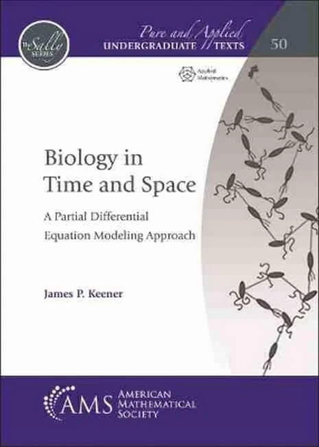 Biology in Time and Space: A Partial Differential Equation Modeling Approach (Pure and Applied Undergraduate Texts)