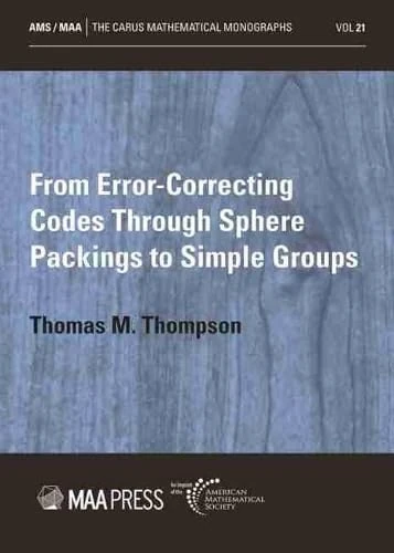 From Error-Correcting Codes Through Sphere Packings to Simple Groups (Carus Mathematical Monographs)