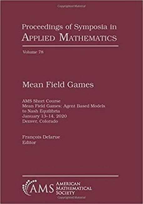 Mean Field Games: Ams Short Course, Mean Field Games, Agent Based Models to Nash Equilibria, January 13--14, 2020, Denver, Colorado: 78 (Proceedings of Symposia in Applied Mathematics)
