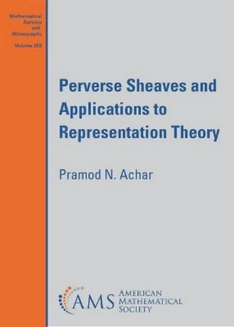 Perverse Sheaves and Applications to Representation Theory (Mathematical Surveys and Monographs)