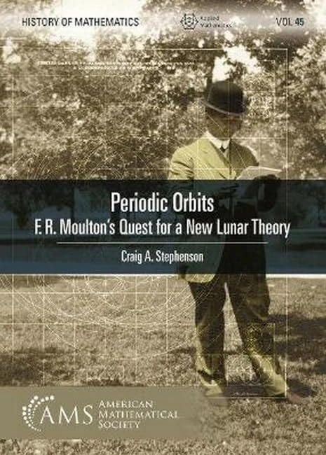 Periodic Orbits: F. R. Moulton's Quest for a New Lunar Theory (History of Mathematics) - Image 1