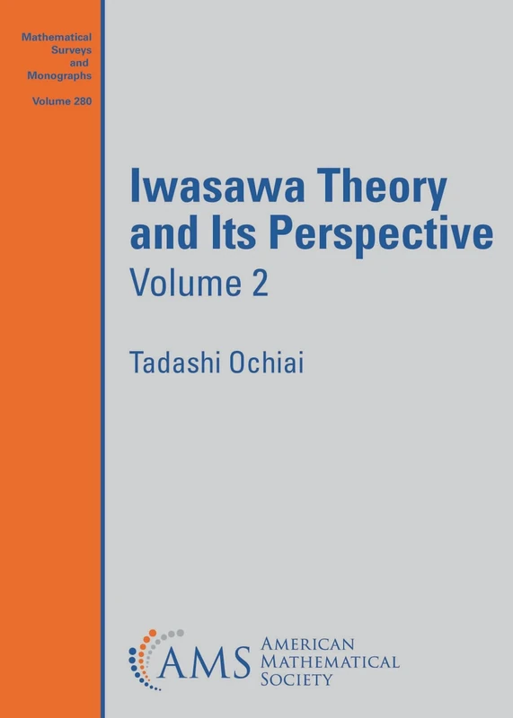 Iwasawa Theory and Its Perspective, Volume 2: 280 (Mathematical Surveys and Monographs)