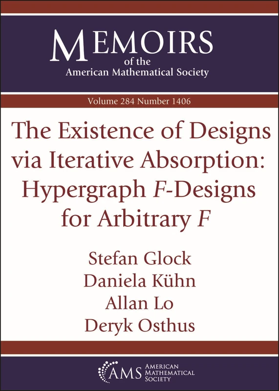 The Existence of Designs via Iterative Absorption: Hypergraph $F$-Designs for Arbitrary $F$ (Memoirs of the American Mathematical Society)