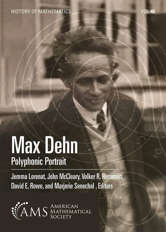 Max Dehn: Polyphonic Portrait: 46 (History of Mathematics)