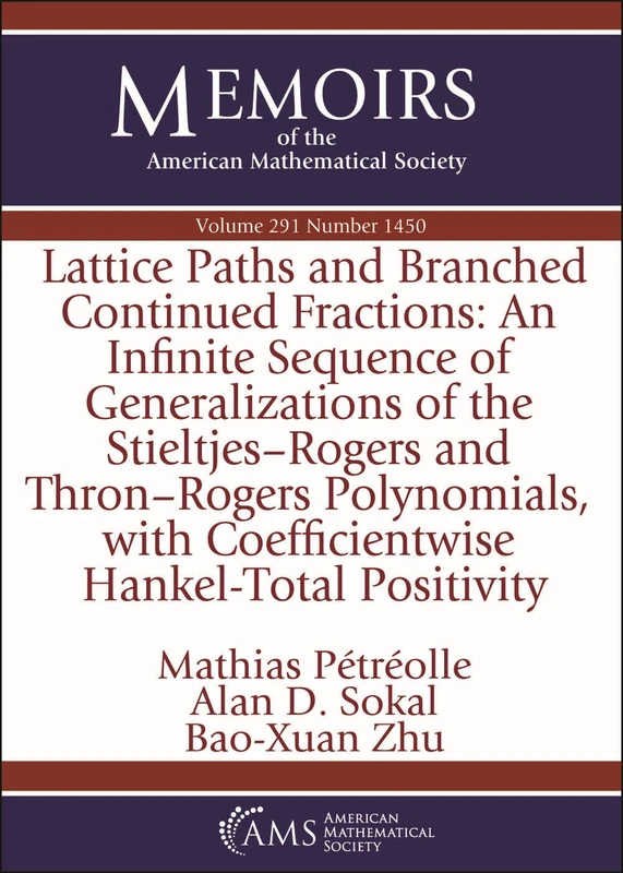 Lattice Paths and Branched Continued Fractions: An Infinite Sequence of Generalizations of the Stieltjes-Rogers and Thron-Rogers Polynomials, with ... of the American Mathematical Society)