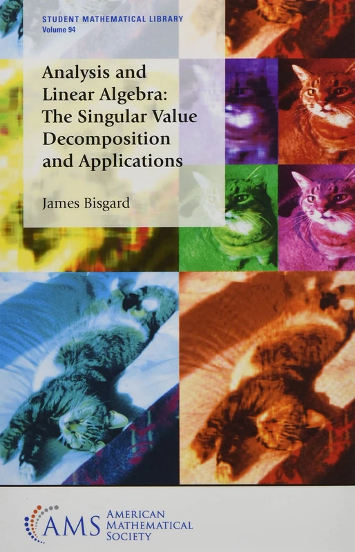 Analysis and Linear Algebra: The Singular Value Decomposition and Applications (Student Mathematical Library)