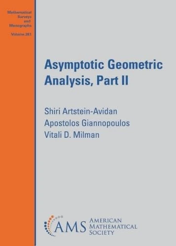 Asymptotic Geometric Analysis, Part II (Mathematical Surveys and Monographs)