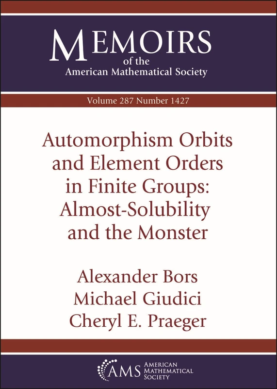 Automorphism Orbits and Element Orders in Finite Groups: Almost-Solubility and the Monster: Volume: 287 Number: 1427 (Memoirs of the American Mathematical Society)
