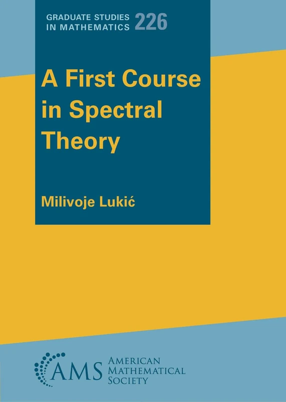 A First Course in Spectral Theory (Graduate Studies in Mathematics)