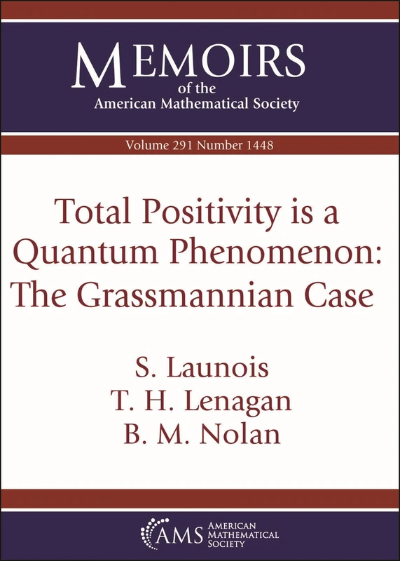 Total Positivity is a Quantum Phenomenon: The Grassmannian Case: Volume: 291 Number: 1448 (Memoirs of the American Mathematical Society)