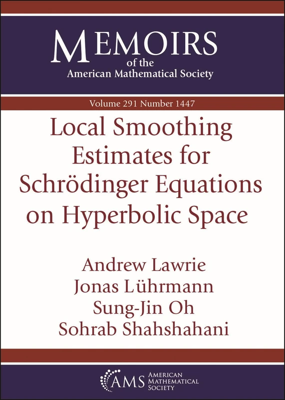 Local Smoothing Estimates for Schrodinger Equations on Hyperbolic Space: Volume: 291 Number: 1447 (Memoirs of the American Mathematical Society)