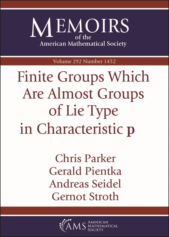 Finite Groups Which Are Almost Groups of Lie Type in Characteristic $mathbf {p}$: Volume: 292 Number: 1452 (Memoirs of the American Mathematical Society)