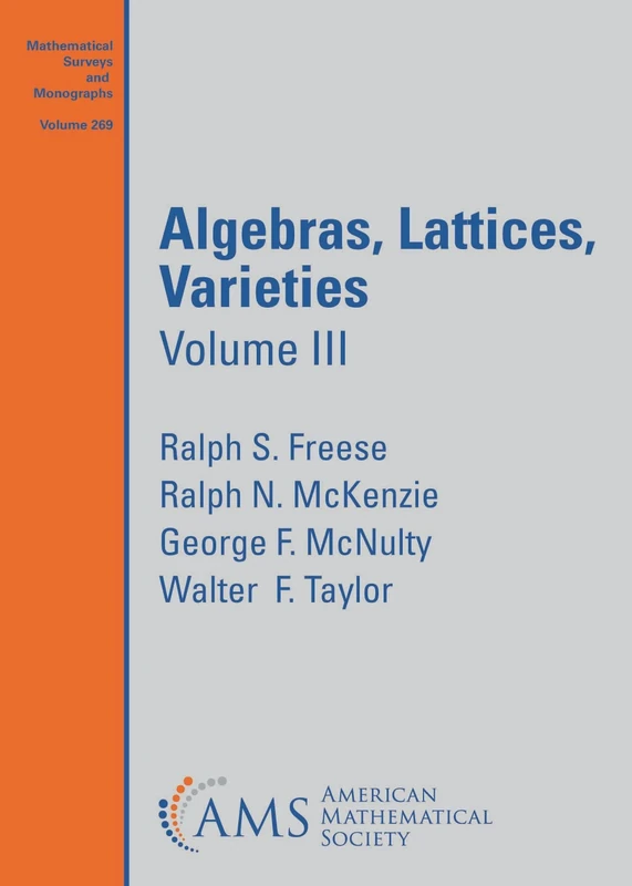 Algebras, Lattices, Varieties: Volume III: 3 (Mathematical Surveys and Monographs)