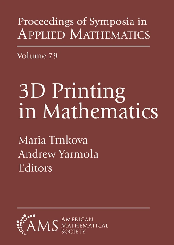 3D Printing in Mathematics: 79 (Proceedings of Symposia in Applied Mathematics)