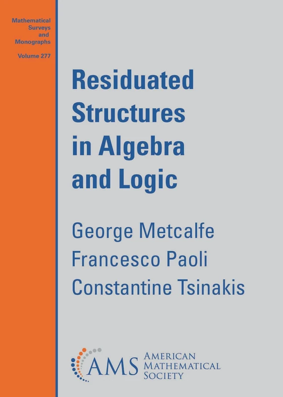 Residuated Structures in Algebra and Logic: 277 (Mathematical Surveys and Monographs)