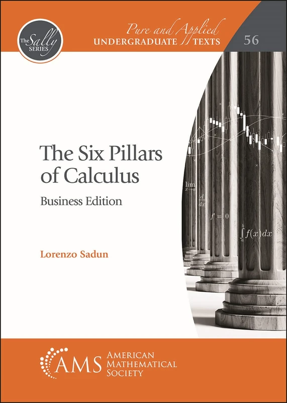 The Six Pillars of Calculus: Business Edition (Pure and Applied Undergraduate Texts)