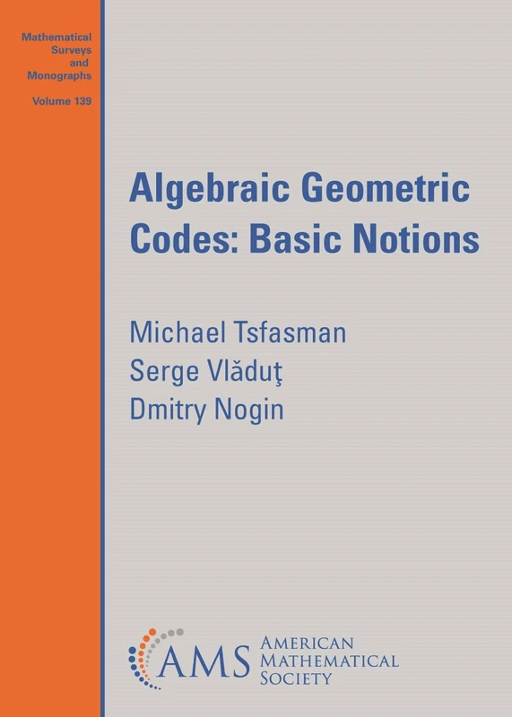 Algebraic Geometric Codes: Basic Notions: 139 (Mathematical Surveys and Monographs)