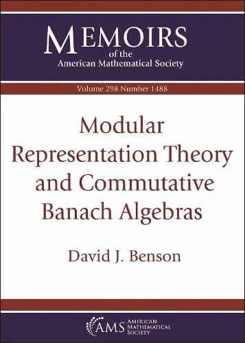 Modular Representation Theory and Commutative Banach Algebras: Vol: 298 No: 1488 (Memoirs of the American Mathematical Society)