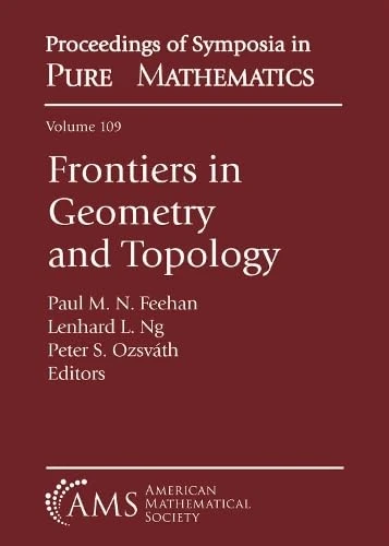 Frontiers in Geometry and Topology: Summer School and Research Conference Frontiers in Geometry and Topology, August 1-12, 2022, the Abdus Salam ... (Proceedings of Symposia in Pure Mathematics)