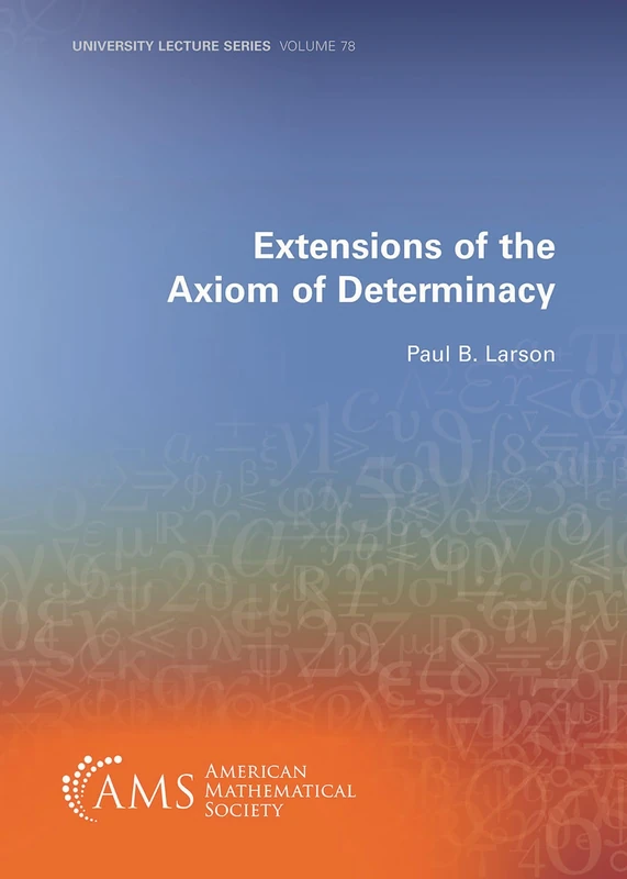 Extensions of the Axiom of Determinacy: 78 (University Lecture Series) - Image 1