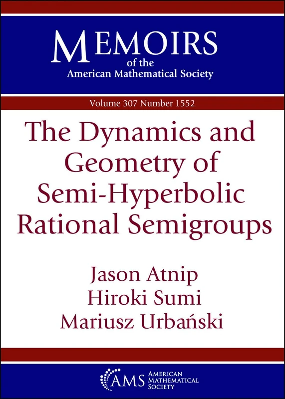 The Dynamics and Geometry of Semi-Hyperbolic Rational Semigroups (Memoirs of the American Mathematical Society): 307