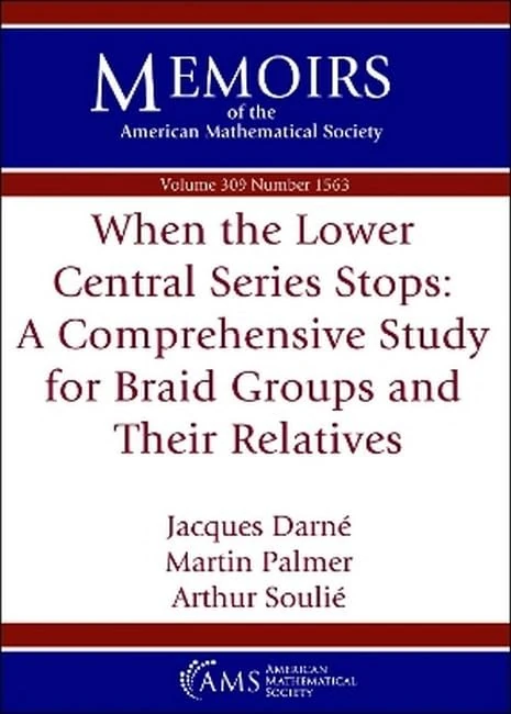 When the Lower Central Series Stops: a Comprehensive Study for Braid Groups and Their Relatives (Memoirs of the American Mathematical Society)