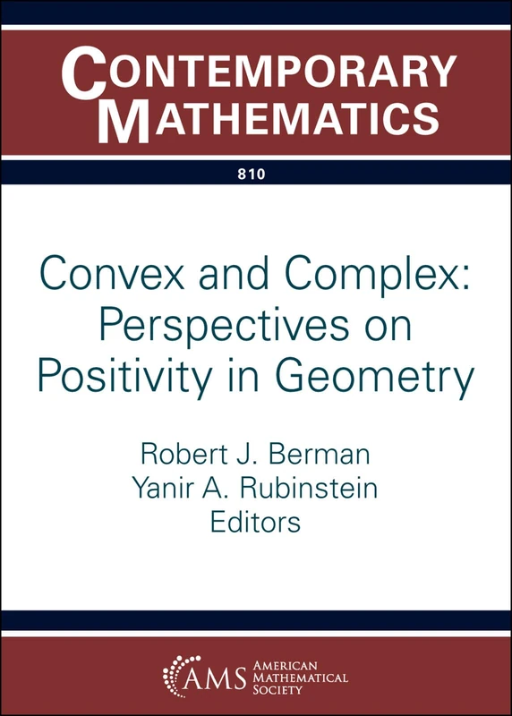 Convex and Complex: Perspectives on Positivity in Geometry: 810 (Contemporary Mathematics)