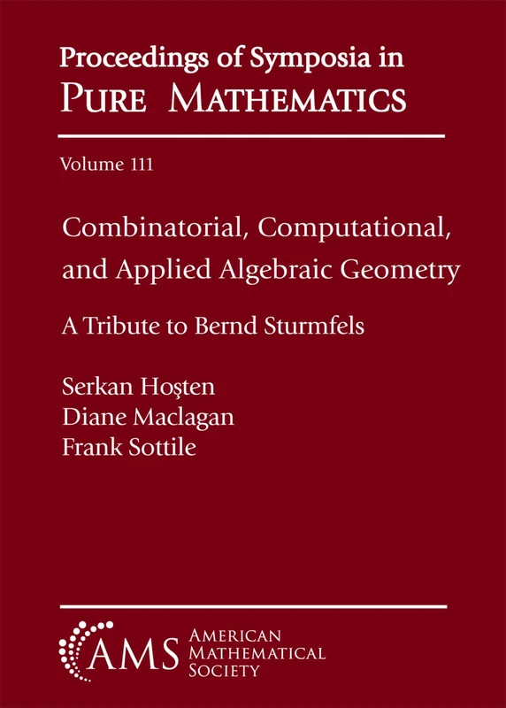 Combinatorial, Computational, and Applied Algebraic Geometry: A Tribute to Bernd Sturmfels (Proceedings of Symposia in Pure Mathematics)