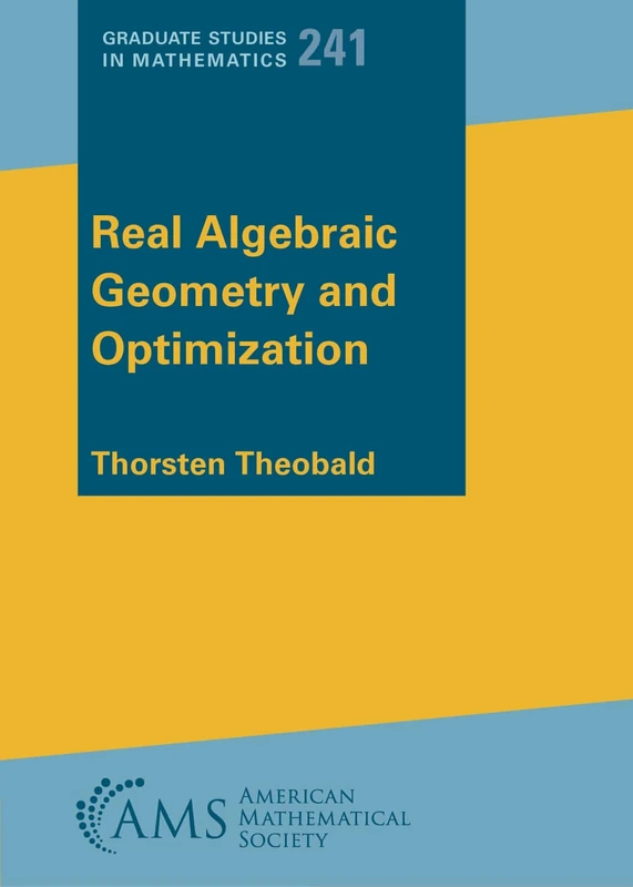 Real Algebraic Geometry and Optimization: 241 (Graduate Studies in Mathematics)