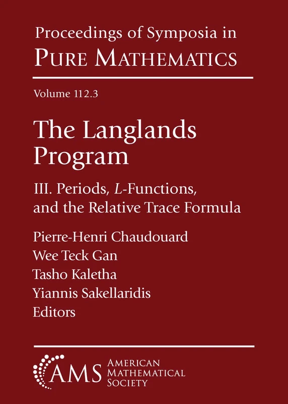 The Langlands Program: III. Periods, $L$-Functions, and the Relative Trace Formula (Proceedings of Symposia in Pure Mathematics)