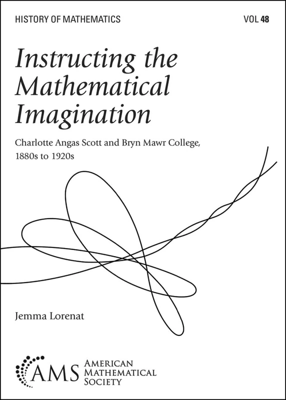 Instructing the Mathematical Imagination: Charlotte Angas Scott and Bryn Mawr College, 1880s to 1920s (History of Mathematics) - Image 1
