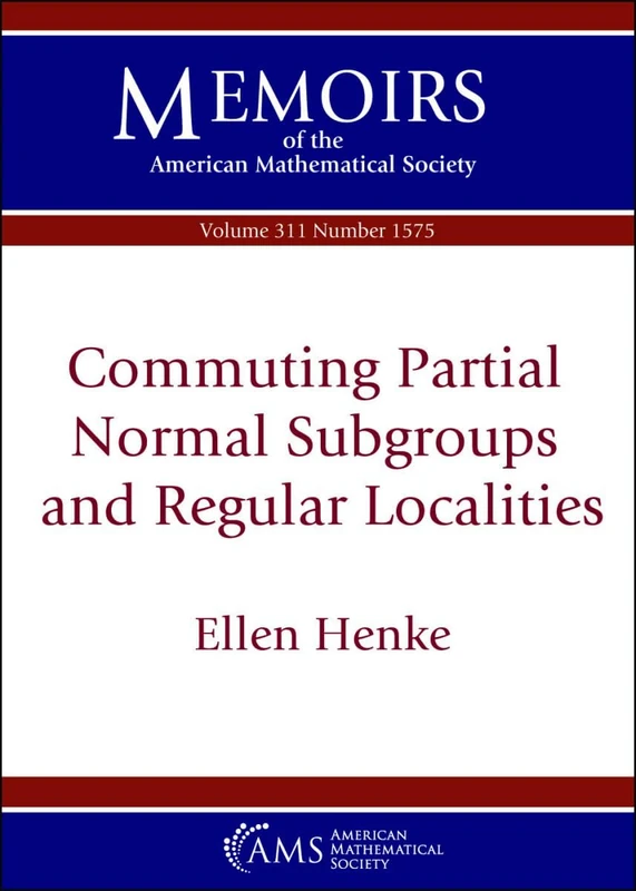 Commuting Partial Normal Subgroups and Regular Localities (Memoirs of the American Mathematical Society)