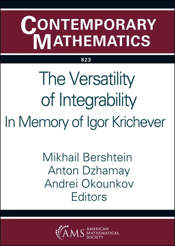 The Versatility of Integrability: In Memory of Igor Krichever (Contemporary Mathematics)