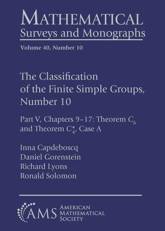 The Classification of the Finite Simple Groups, Number 10: Part V, Chapters 9-17: Theorem $C_6$ and Theorem $C^*_4$, Case a: 40 (Mathematical Surveys and Monographs)