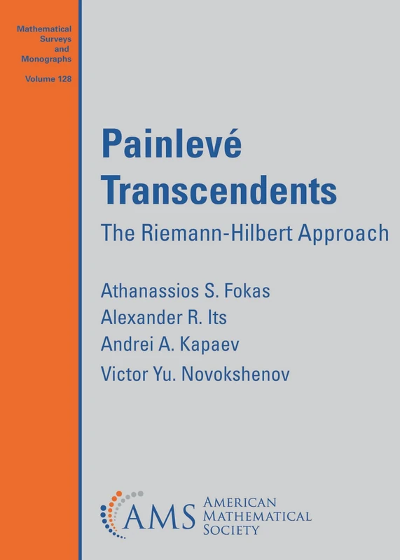 Painleve Transcendents: The Riemann-Hilbert Approach: 128.S (Mathematical Surveys and Monographs)